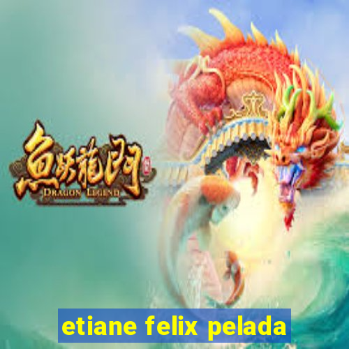 etiane felix pelada